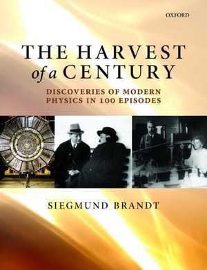 Brandt, Siegmund. The Harvest of a Century: Discoveries of Modern Physics in 100 Episodes. Oxford University Press, USA, 2013.