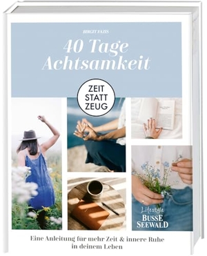 Fazis, Birgit. Zeit statt Zeug: 40 Tage Achtsamkeit - Eine Anleitung für mehr Zeit & innere Ruhe in deinem Leben. Busse-Seewald Verlag, 2024.