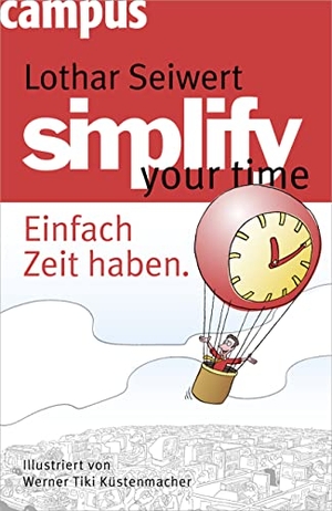 Lothar Seiwert / Werner Tiki Küstenmacher. simplify your time - Einfach Zeit haben. Campus, 2010.