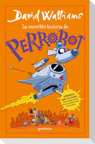 La Increã-Ble Historia De...Perrobot / Robodog