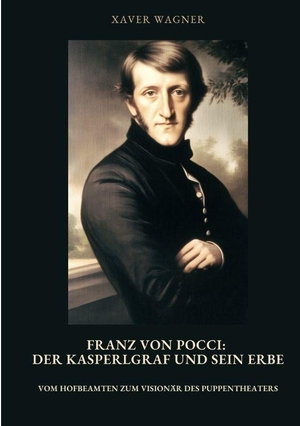Wagner, Xaver. Franz von Pocci:  Der Kasperlgraf und sein Erbe - Vom Hofbeamten zum Visionär des Puppentheaters. tredition, 2025.