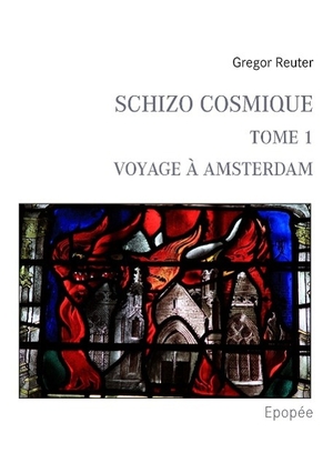 Reuter, Gregor. Schizo Cosmique - (Tome 1) Voyage à Amsterdam (Epopée). Books on Demand, 2015.