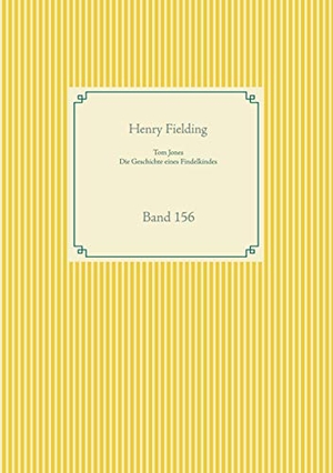 Fielding, Henry. Tom Jones - Die Geschichte eines Findelkindes - Band 156. Books on Demand, 2020.