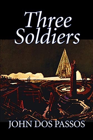Dos Passos, John. Three Soldiers by John Dos Passos, Fiction, Classics, Literary, War & Military. Aegypan, 2005.