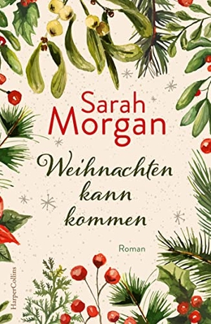 Morgan, Sarah. Weihnachten kann kommen - Roman | Fake-Dating und große Gefühle zur Weihnachtszeit. HarperCollins Paperback, 2023.