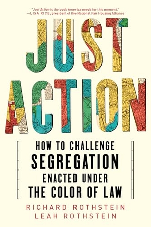 Rothstein, Leah / Richard Rothstein. Just Action - How to Challenge Segregation Enacted Under the Color of Law. Liveright Publishing Corporation, 2025.