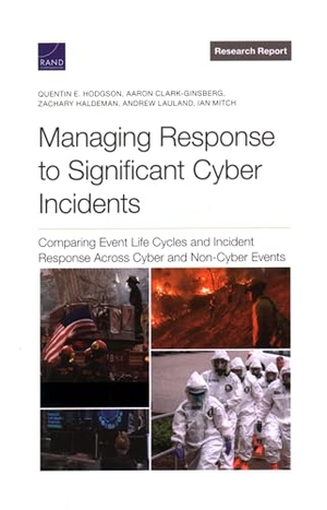 Hodgson, Quentin E / Clark-Ginsberg, Aaron et al. Managing Response to Significant Cyber Incidents - Comparing Event Life Cycles and Incident Response Across Cyber and Non-Cyber Events. RAND Corporation, 2022.