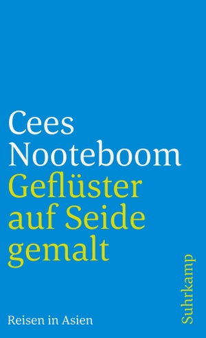 Nooteboom, Cees. Geflüster auf Seide gemalt - Reisen in Asien. Suhrkamp Verlag AG, 2008.