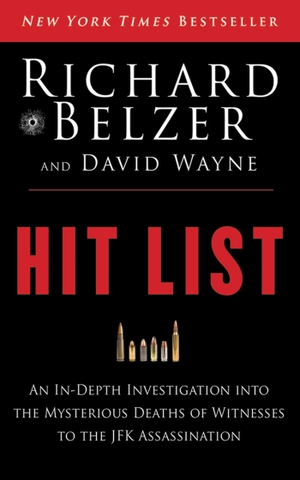 Belzer, Richard / David Wayne. Hit List - An In-Depth Investigation into the Mysterious Deaths of Witnesses to the JFK Assassination. Simon & Schuster UK Ltd, 2013.