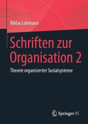 Luhmann, Niklas. Schriften zur Organisation 2 - Theorie organisierter Sozialsysteme. Springer Fachmedien Wiesbaden, 2019.