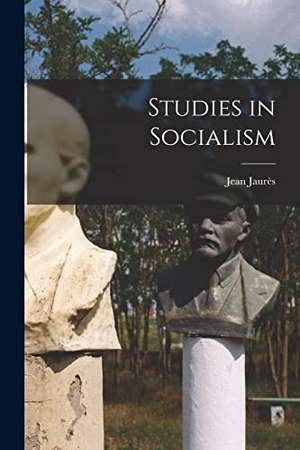 Jaurès, Jean. Studies in Socialism. Creative Media Partners, LLC, 2022.