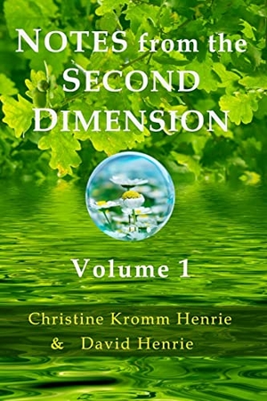 Henrie, Christine Kromm / David J Henrie. Notes from the Second Dimension - Volume 1. Access Soul Knowledge, LLC, 2019.