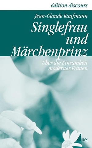 Kaufmann, Jean-Claude. Singlefrau und Märchenprinz - Über die Einsamkeit moderner Frauen. Herbert von Halem Verlag, 2015.