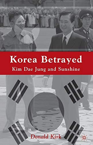Kirk, D.. Korea Betrayed - Kim Dae Jung and Sunshine. Palgrave Macmillan US, 2005.
