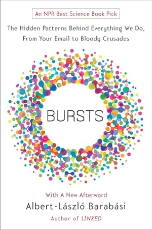 Barabasi, Albert-Laszlo. Bursts - The Hidden Patterns Behind Everything We Do, from Your E-mail to Bloody Crusades. Penguin Publishing Group, 2011.