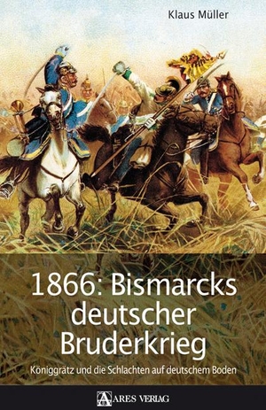 Müller, Klaus. 1866: Bismarcks deutscher Bruderkrieg - Königgrätz und die Schlachten auf deutschem Boden. ARES Verlag, 2007.