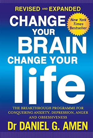 Amen, Daniel G.. Change Your Brain, Change Your Life: Revised and Expanded Edition - The breakthrough programme for conquering anxiety, depression, anger and obsessiveness. Little, Brown Book Group, 2016.