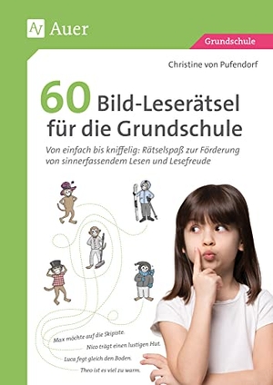 Pufendorf, Christine von. 60 Bild-Leserätsel für die Grundschule - Von einfach bis kniffelig: Rätselspaß zur Förderung von sinnerfassendem Lesen und Lesefreude (3. und 4. Klasse). Auer Verlag i.d.AAP LW, 2021.