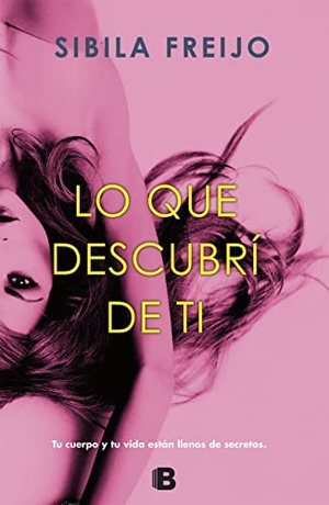 Freijo, Sibila. Lo que descubrí de ti. B (Ediciones B), 2017.