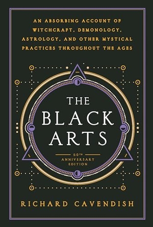 Cavendish, Richard. The Black Arts (50th Anniversary Edition) - A Concise History of Witchcraft, Demonology, Astrology, Alchemy, and Other Mystical Practices Throughout the Ages. Penguin Publishing Group, 1968.