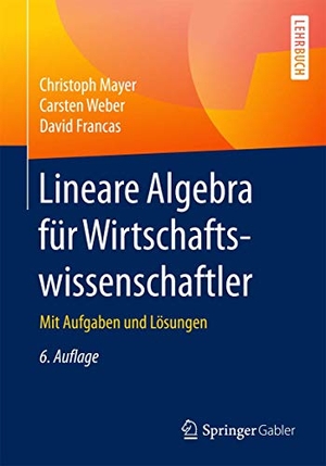 Mayer, Christoph / Francas, David et al. Lineare Algebra für Wirtschaftswissenschaftler - Mit Aufgaben und Lösungen. Springer Fachmedien Wiesbaden, 2017.