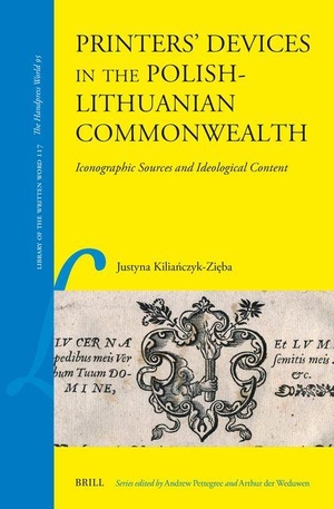 Kilia&. Printers' Devices in the Polish-Lithuanian Commonwealth - Iconographic Sources and Ideological Content. Brill, 2024.