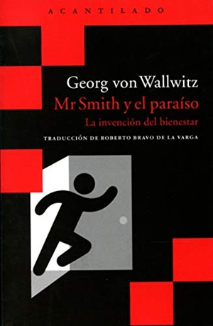 Bravo De La Varga, Roberto / Georg von Wallwitz. Mr Smith y el paraíso : la invención del bienestar. Acantilado, 2016.