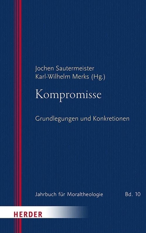 Sautermeister, Jochen / Karl-Wilhelm Merks (Hrsg.). Kompromisse - Grundlegungen und Konkretionen. Herder Verlag GmbH, 2026.