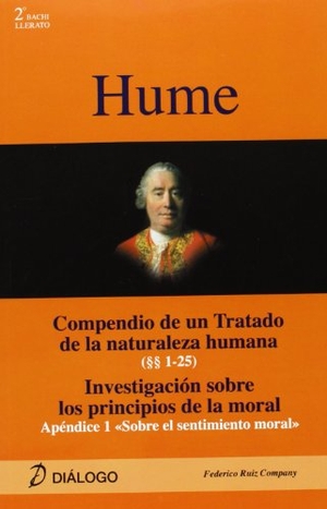 Hume, David / Federico Ruiz Company. Hume : Compendio de un tratado de la naturaleza humana (1-25) : investigación sobre los principios de la moral, apéndice 1 "sobre el sentimiento moral". Diálogo, 2009.