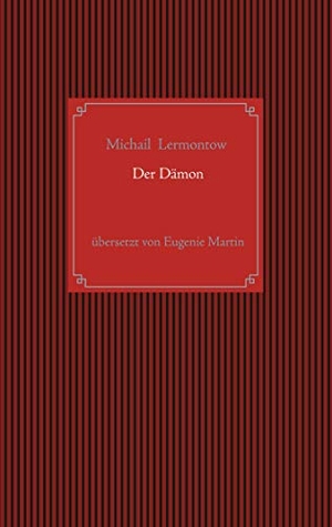 Lermontow, Michail Jurjewitsch / Eugenie Martin. Der Dämon - Eine orientalische Sage. Books on Demand, 2020.