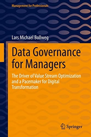 Bollweg, Lars Michael. Data Governance for Managers - The Driver of Value Stream Optimization and a Pacemaker for Digital Transformation. Springer Berlin Heidelberg, 2022.