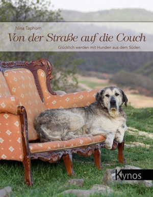 Taphorn, Nina. Von der Straße auf die Couch - Glücklich werden mit Hunden aus dem Süden. Kynos Verlag, 2017.