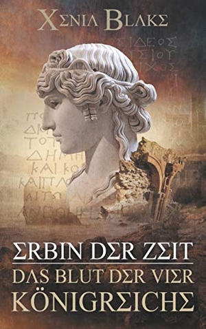 Blake, Xenia. Erbin der Zeit: Das Blut der vier Königreiche. Books on Demand, 2019.