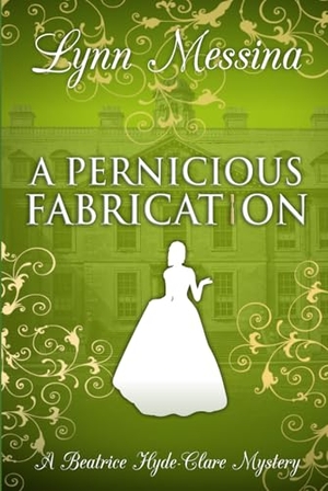 Messina, Lynn. A Pernicious Fabrication - A Regency Cozy. Potatoworks Press, 2025.