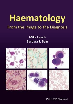Bain, Barbara J. / Mike Leach. Haematology - From the Image to the Diagnosis. John Wiley and Sons Ltd, 2021.