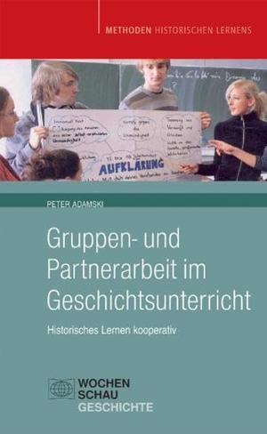Adamski, Peter. Gruppen- und Partnerarbeit im Geschichtsunterricht - Historisches Lernen kooperativ. Wochenschau Verlag, 2010.