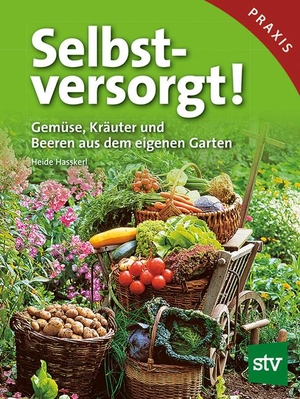 Haßkerl, Heide. Selbstversorgt! - Gemüse, Kräuter und Beeren aus dem eigenen Garten. Stocker Leopold Verlag, 2013.