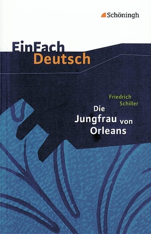 Schiller, Friedrich von / Schnell, Josef et al. Die Jungfrau von Orleans. EinFach Deutsch Textausgaben - Gymnasiale Oberstufe. Schoeningh Verlag, 2012.