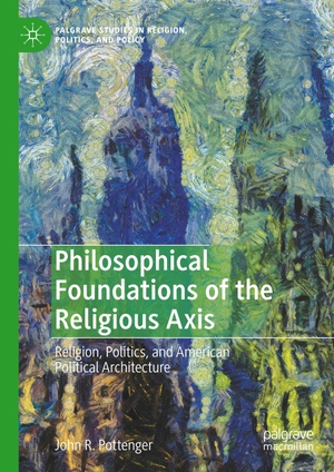 Pottenger, John R.. Philosophical Foundations of the Religious Axis - Religion, Politics, and American Political Architecture. Springer International Publishing, 2020.