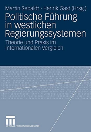 Gast, Henrik / Martin Sebaldt (Hrsg.). Politische Führung in westlichen Regierungssystemen - Theorie und Praxis im internationalen Vergleich. VS Verlag für Sozialwissenschaften, 2009.