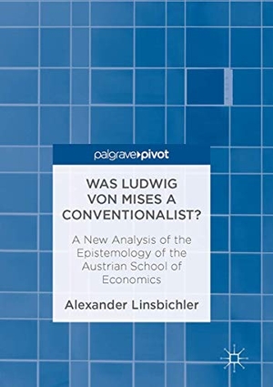 Linsbichler, Alexander. Was Ludwig von Mises a Conventionalist? - A New Analysis of the Epistemology of the Austrian School of Economics. Springer International Publishing, 2017.