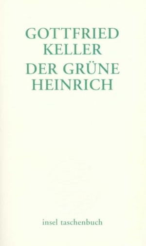 Keller, Gottfried. Der grüne Heinrich - Erste Fassung. Insel Verlag GmbH, 2003.