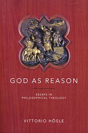 Hösle, Vittorio. God as Reason - Essays in Philosophical Theology. University of Notre Dame Press, 2022.