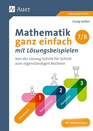 Seifert, Hardy. Mathematik ganz einfach mit Lösungsbeispielen 7-8 - Von der Lösung Schritt für Schritt zum eigenständigen Rechnen (7. und 8. Klasse). Auer Verlag i.d.AAP LW, 2019.