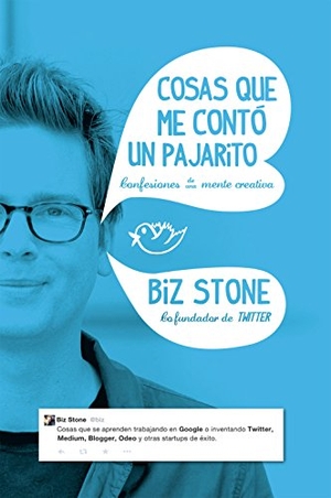 Stone, Biz / Mar Vidal Aparicio. Cosas que me contó un pajarito : confesiones de una mente creativa. Gestión 2000, 2015.