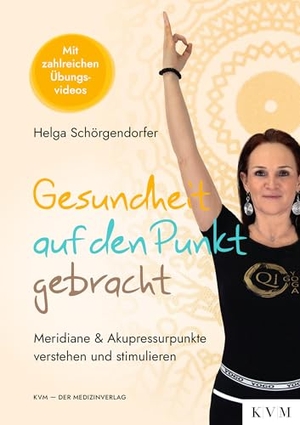 Schörgendorfer, Helga. Gesundheit auf den Punkt gebracht - Meridiane & Akupressurpunkte verstehen und stimulieren. KVM-Der Medizinverlag, 2026.