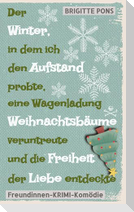 Der Winter, in dem ich den Aufstand probte, eine Wagenladung Weihnachtsbäume veruntreute und die Freiheit der Liebe entdeckte