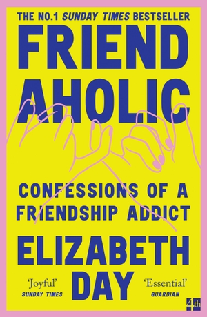 Day, Elizabeth. Friendaholic - Confessions of a Friendship Addict. Harper Collins Publ. UK, 2024.