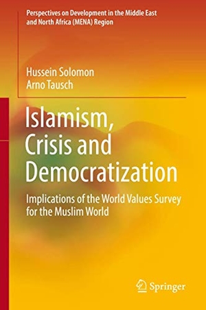 Tausch, Arno / Hussein Solomon. Islamism, Crisis and Democratization - Implications of the World Values Survey for the Muslim World. Springer International Publishing, 2019.