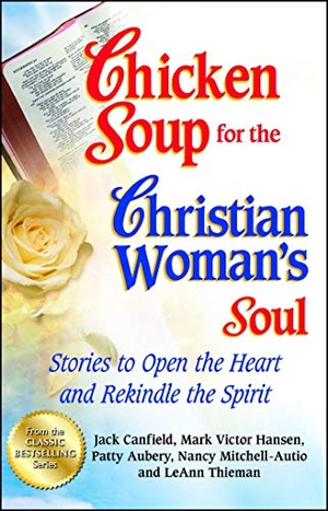 Canfield, Jack / Hansen, Mark Victor et al. Chicken Soup for the Christian Woman's Soul - Stories to Open the Heart and Rekindle the Spirit. Backlist, LLC - A Unit of Chicken Soup of the Soul Publishing LLC, 2012.